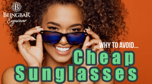 Cheap Sunglasses - And why to always avoid them